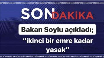 "İKİNCİ BİR EMRE KADAR YASAK"