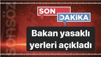 Bakan, yasaklı yerleri a&ccedil;ıkladı