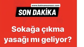 Sokağa &ccedil;ıkma yasağı mı geliyor?