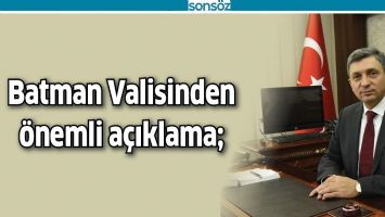 BATMAN VALİSİNDEN &Ouml;NEMLİ A&Ccedil;IKLAMA;