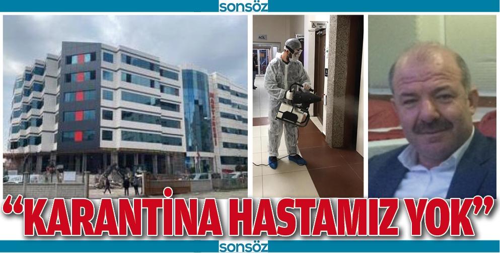 &ldquo;KARANTİNA HASTAMIZ YOK&rdquo;