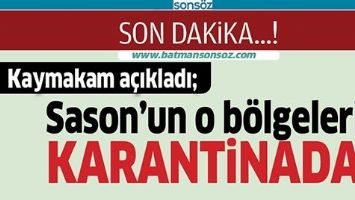 SASON&rsquo;UN O B&Ouml;LGELERİ KARANTİNADA