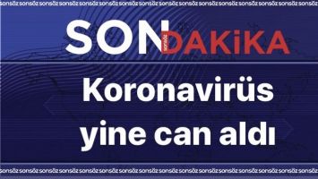 KORONAVİR&Uuml;S YİNE CAN ALDI