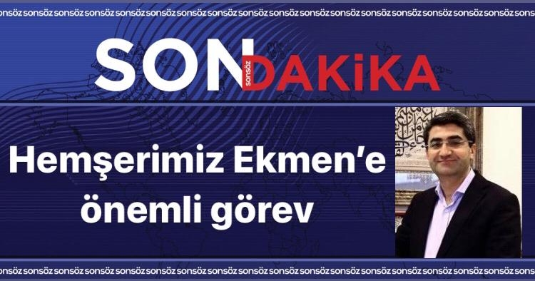 Hemşerimiz Ekmen&rsquo;e &ouml;nemli g&ouml;rev