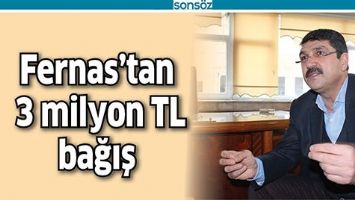 FERNAS&rsquo;TAN 3 MİLYON BAĞIŞ