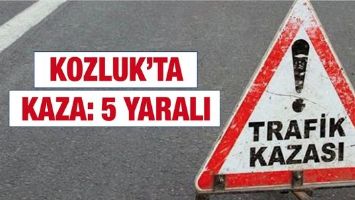 KOZLUK&rsquo;TA KAZA: 5 YARALI