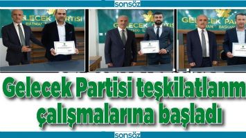 GELECEK PARTİSİ TEŞKİLATLANMA &Ccedil;ALIŞMALARINA BAŞLADI