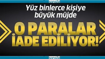380 BİN KİŞİNİN &Uuml;CRETLERİ İADE EDİLİYOR