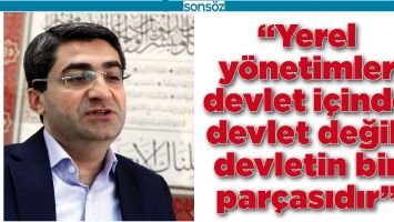 &ldquo;YEREL Y&Ouml;NETİMLER DEVLET İ&Ccedil;İNDE DEVLET DEĞİL, DEVLETİN BİR PAR&Ccedil;ASIDIR&rdquo;