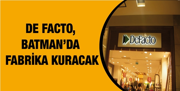 DE FACTO, BATMAN&rsquo;DA FABRİKA KURACAK
