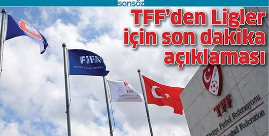 TFF&rsquo;DEN LİGLER İ&Ccedil;İN SON DAKİKA A&Ccedil;IKLAMASI