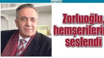 ZORLUOĞLU, HEMŞERİLERİNE SESLENDİ