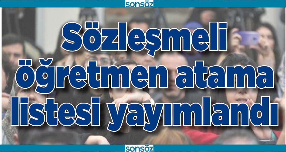 S&Ouml;ZLEŞMELİ &Ouml;ĞRETMEN ATAMA LİSTESİ YAYIMLANDI