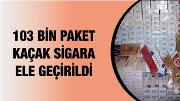 103 BİN PAKET KA&Ccedil;AK SİGARA ELE GE&Ccedil;İRİLDİ