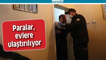 PARALAR, EVLERE ULAŞTIRILIYOR