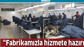 &ldquo;FABRİKAMIZLA HİZMETE HAZIRIZ&rdquo;