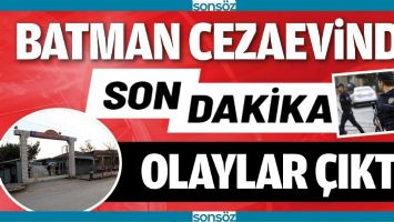 BATMAN CEZAEVİNDE OLAYLAR &Ccedil;IKTI
