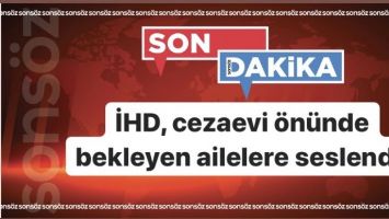 İHD, cezaevi &ouml;n&uuml;nde bekleyen ailelere seslendi;