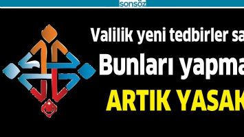 VALİLİK YENİ TEDBİRLER SAYDI
