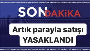Artık parayla satışı yasaklandı