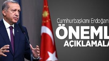 CUMHURBAŞKANI ERDOĞAN'DAN &Ouml;NEMLİ A&Ccedil;IKLAMALAR