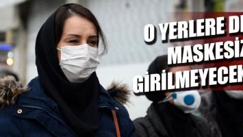 O YERLERE DE MASKESİZ GİRİLMEYECEK