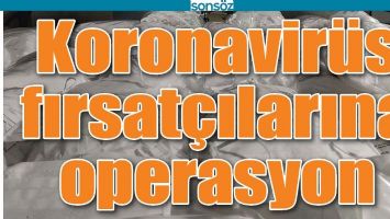 KORONAVİR&Uuml;S FIRSAT&Ccedil;ILARINA OPERASYON