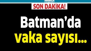 BATMAN&rsquo;DA VAKA SAYISI&hellip;
