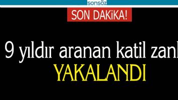 9 YILDIR ARANAN KATİL ZANLISI YAKALANDI