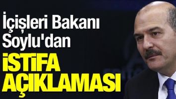 S&Uuml;LEYMAN SOYLU İSTİFA ETTİ