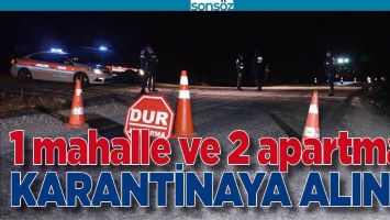 1 MAHALLE VE 2 APARTMAN KARANTİNAYA ALINDI