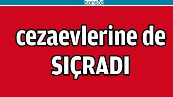 CEZAEVLERİNE DE SI&Ccedil;RADI