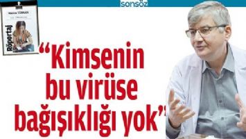 &ldquo;KİMSENİN BU VİR&Uuml;SE BAĞIŞIKLIĞI YOK&rdquo;