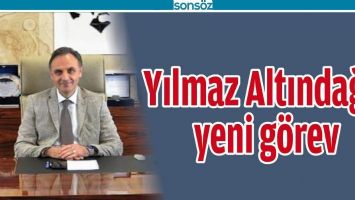 YILMAZ ALTINDAĞ'A YENİ G&Ouml;REV