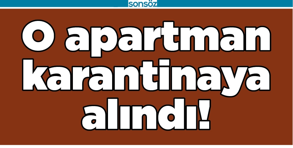 O APARTMAN KARANTİNAYA ALINDI!