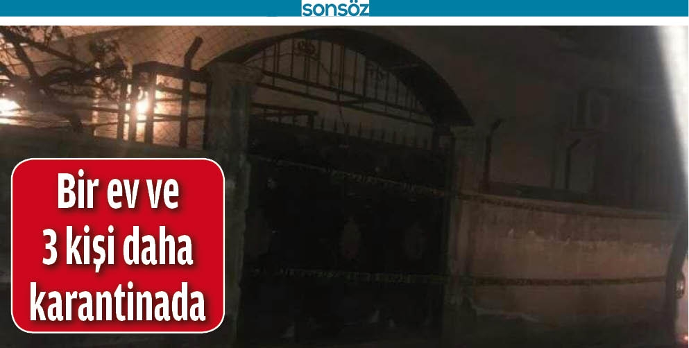 BİR EV VE 3 KİŞİ DAHA KARANTİNADA