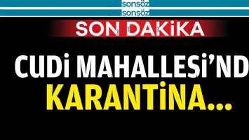 CUDİ MAHALLESİ'NDE KARANTİNA...