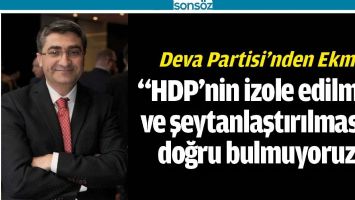 "HDP&rsquo;nin izole edilmesi ve şeytanlaştırılmasını doğru bulmuyoruz"