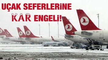 U&Ccedil;AK SEFERLERİNE KAR ENGELİ!