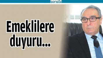 EMEKLİLERE DUYURU...