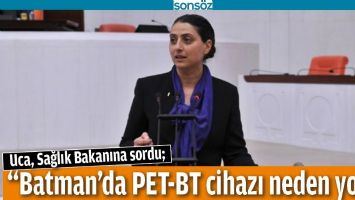 &ldquo;BATMAN&rsquo;DA PET-BT CİHAZI NEDEN YOK?&rdquo;