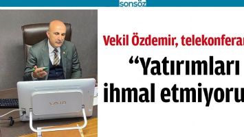 &ldquo;YATIRIMLARI İHMAL ETMİYORUZ&rdquo;