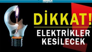 DİKKAT; ELEKTRİKLER KESİLECEK