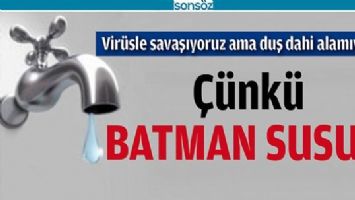 VİR&Uuml;SLE SAVAŞIYORUZ AMA DUŞ DAHİ ALAMIYORUZ