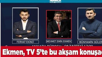 EKMEN, TV 5&rsquo;TE BU AKŞAM KONUŞACAK
