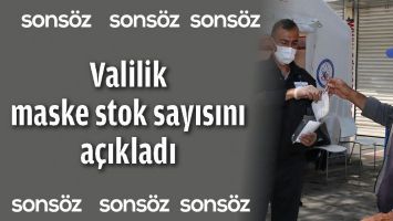 VALİLİK MASKE STOK SAYISINI A&Ccedil;IKLADI