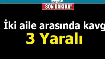 BATMAN'DA İKİ AİLE ARASINDA KAVGA: 3 YARALI