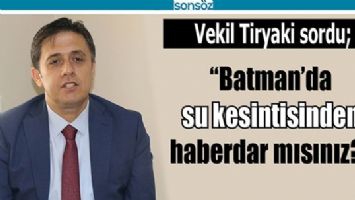 &ldquo;BATMAN&rsquo;DA SU KESİNTİSİNDEN HABERDAR MISINIZ?&rdquo;