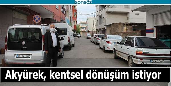 AKY&Uuml;REK, KENTSEL D&Ouml;N&Uuml;Ş&Uuml;M İSTİYOR