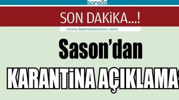SASON'DAN KARANTİNA A&Ccedil;IKLAMASI